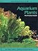 Aquarium Plants: The Practical Guide