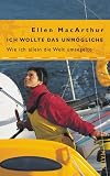 Ich wollte das Unm&ouml;gliche: Wie ich allein die Welt umsegelte - Ellen MacArthur