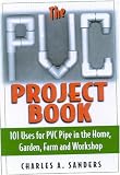 Product details for The PVC Project Book: 101 Uses for PVC Pipe in the Home, Garden, Farm and Workshop