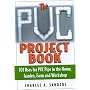 The PVC Project Book: 101 Uses for PVC Pipe in the Home, Garden, Farm and Workshop