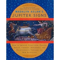 Madalyn Aslan's Jupiter Signs: How to Improve Your Luck, Career, Health, Finances, Appearance, and Relationships Through the New Astrology