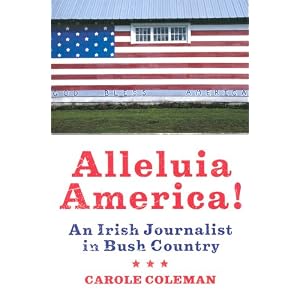 Alleluia America!: An Irish Journalist in Bush Country