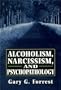 Alcoholism, Narcissism, and Psychopathology (The Master Work Series)