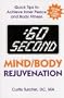 :60 Second Mind/Body Rejuvenation: Quick Tips to Achieve Inner Peace and Body Fitness