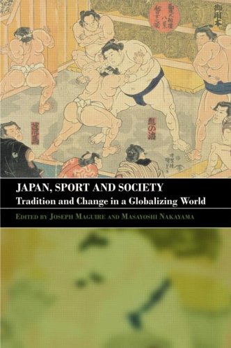 Japan, Sport and Society: Tradition and Change In A Globalizing World (Sport in the Global Society)