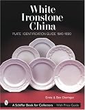 White Ironstone China: Plate Identification Guide, 1840-1890 (Schiffer Book for Collectors)