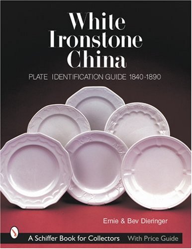 White Ironstone China: Plate Identification Guide 1840-1890 (Schiffer Book for Collectors)