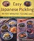 Easy Japanese Pickling in Five Minutes to One Day: 101 Full-Color Recipes for Authentic Tsukemono