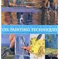 The Encyclopedia Of Oil Painting Techniques: A Comprehensive Visual Guide to Traditional and Contemporary Techniques