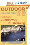 Outdoor. Nordspanien: Jakobsweg - K�stenweg. Der Weg ist das Ziel