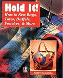 Hold It! How to Sew Bags, Totes, Duffels, Pouches, & More