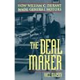 The Deal Maker: How William C. Durant Made General Motors