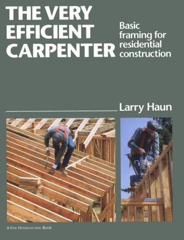 The Very Efficient Carpenter: Basic Framing for Residential Construction