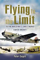 Flying to the Limit: Testing World War II Single-Engined Fighter Aircraft