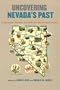 Uncovering Nevada'S Past: A Primary Source History Of The Silver State (Shepperson Series in Nevada History)