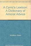 A cynic's lexicon : a dictionary of amoral advice