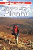 Backpacking in Alaska (Lonely Planet Walking Guides)