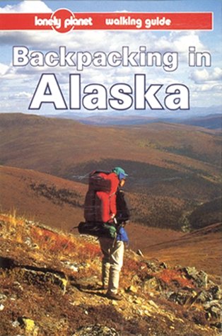 City Travel Guides Discounted  Books : Backpacking in Alaska (Lonely Planet Walking Guides)