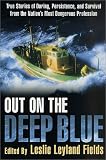 Out on the Deep Blue: True Stories of Daring, Persistence, and Survival from the Nation`s Most Dangerous Profession