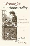 Writing For Immortality : Women And The Emergence Of High Literary Culture In America