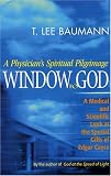 Window To God: A Physicians Spiritual Pilgrimage