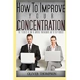 how to improve your concentration the 7 secrets of how to improve your memory and to stay focused concentration