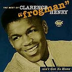 Ain't Got No Home: The Best of Clarence "Frogman" Henry