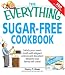 Everything Sugar-Free Cookbook: Make sugarfree dishes you and your family will crave!...