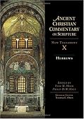 Hebrews: Ancient Christian commentary on Scripture, New Testament X (Ancient Christian Commentary on Scripture)