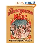 The Illustrated History of Magic by  Milbourne Christopher, Maurine Christopher, and David Copperfield