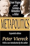 Metapolitics: From Wagner and the German Romantics to Hitler