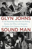 Sound Man: A Life Recording Hits with The Rolling Stones, The Who, Led Zeppelin, the Eagles , Eric Clapton, the Faces  . Sound Man: A Life Recording Hits with The Rolling Stones, The Who, Led Zeppelin, the Eagles , Eric Clapton, the Faces  .