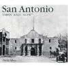 San Antonio Then and Now (Then & Now)