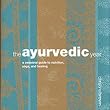 Ayurveda Year: A Seasonal Guide to Nutrition, Yoga, and Healing