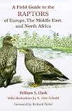 Field Guide to the Raptors of Europe, the Middle East, and North Africa