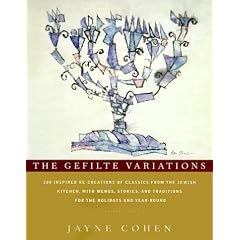 The Gefilte Variations: 200 Inspired RE-Creations from the Jewish Kitchen