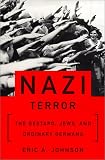Nazi Terror : The Gestapo, Jews, and Ordinary Germans Eric Johnson, Eric A. Johnson