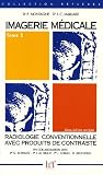 Imagerie médicale : Tome 2, Radiologie conventionnelle avec produits de contraste