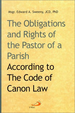 The Obligations and Rights of the Pastor of a Parish: According to the Code of Canon Law under Canon Law in The Books Store
