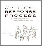 Liz Lerman's critical response process: A method for getting useful feedback on anything you make, from dance to dessert / by Liz Lerman and John Borstel