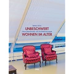 Unbeschwert wohnen im Alter. Neue Lebensformen und Architekturkonzepte