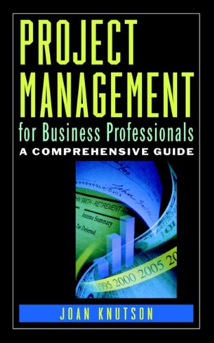 Project Management for Business Professionals: A Comprehensive Guide
