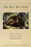 The Way We Lived: California Indian Stories, Songs & Reminiscences