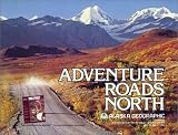  : Adventure Roads North: The Story of the Alaska Highway and Other Roads in the Milepost, Number 1, 1983 (Alaska Geographic)