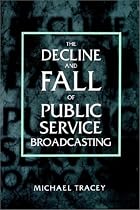 The Decline and Fall of Public Service Broadcasting
