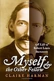 Myself And The Other Fellow : A Life Of Robert Louis  Stevenson