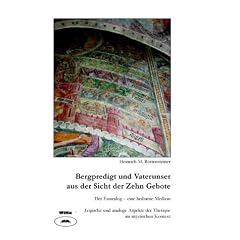 Bergpredigt und Vaterunser aus der Sicht der Zehn Gebote: Was Leib und Seele heilt, logische und analoge Aspekte der Therapie im mystischen Kontext. Der Ennealog