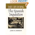 Daily Life During the Spanish Inquisition by  James M. Anderson