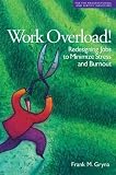 Work Overload!: Redesigning Jobs to Minimize Stress and Burnout