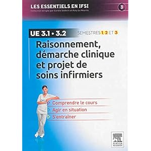 Raisonnement, dmarche clinique et projet de soins infirmiers: U.E 3.1 et 3.2 - Semestres 1, 2 et 3